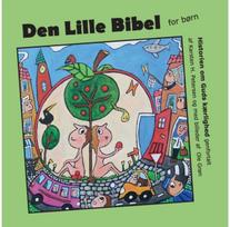 Den Lille Bibel: Historien om Guds kærlighed fortalt for børn Historien om Guds kærlighed fortalt for børn