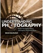 Understanding Photography: Master Your Digital Camera and Capture that Perfect Photo Camera and Capture that Perfect Photo