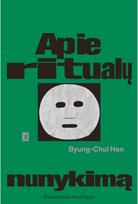 Apie ritualų nunykimą - Byung-Chul Han