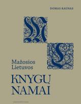 Mažosios Lietuvos knygų namai: bibliotekos, rinkiniai, jų kūrėjai ir likimas - Domas Kaunas