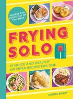 Frying Solo, 65 Quick and Healthy Air Fryer Recipes for One