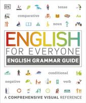 English for Everyone English Grammar Guide, A comprehensive visual reference