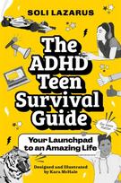 ADHD Teen Survival Guide, Your Launchpad to an Amazing Life