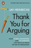 Thank You for Arguing, What Cicero, Shakespeare and the Simpsons Can Teach Us About the Art of Persuasion