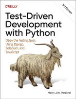 Test-Driven Development with Python, Obey the Testing Goat: Using Django, Selenium, and JavaScript