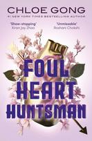 Foul Heart Huntsman, the unmissable, gripping and searingly romantic sequel to historical fantasy Foul Lady Fortune