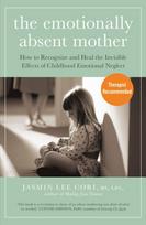Emotionally Absent Mother, How to Recognize and Heal the Invisible Effects of Childhood Emotional Neglect