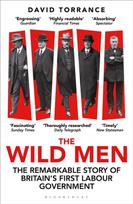 Wild Men, The Remarkable Story of Britain's First Labour Government -- A Waterstones Book of the Year 2024