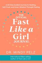 Official Fast Like a Girl Journal, A 60-Day Guided Journey to Healing, Self-Trust and Inner Wisdom Through Fasting