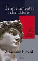 Temperamentas ir charakteris: kaip tapti doru lyderiu - Alexandre Havard