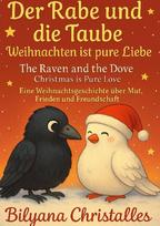 Der Rabe und die Taube  Weihnachten ist pure Liebe: Eine Weihnachtsgeschichte über Mut, Frieden und Freundschaft