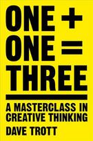 One Plus One Equals Three: A Masterclass in Creative Thinking Main Market Ed.