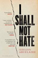 I Shall Not Hate, A Gaza Doctor's Journey on the Road to Peace and Human Dignity