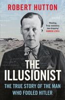 Illusionist, The True Story of the Man Who Fooled Hitler