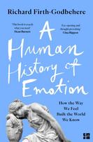 Human History of Emotion, How the Way We Feel Built the World We Know