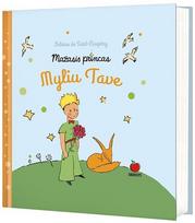 Mažasis princas. Myliu tave. Gražiausios citatos apie laimę iš garsiausių Antoine de Saint-Exupéry kūrinių, Mažasis princas. Myliu tave. Gražiausios citatos apie laimę iš garsiausių Antoine de Saint-Exupéry kūrinių
