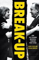 Break-Up, How Alex Salmond and Nicola Sturgeon Went to War