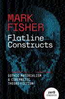 Flatline Constructs, Gothic Materialism and Cybernetic Theory-Fiction