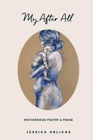 My After All, Poetry and Prose for Mothers