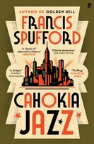 Cahokia Jazz, From the prizewinning author of Golden Hill ‘the best book of the century’ Richard Osman