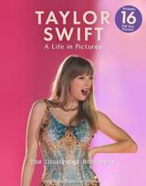 Taylor Swift - A Life In Pictures: The Illustrated Biography, independent and unofficial