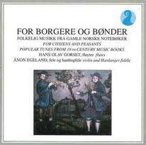 CD Hans Olav Gorset, & Ånon Egeland - For Borgere Og Bønder (Folkelig Musikk Fra Gamle Norske Notebøker)