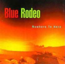 CD Blue Rodeo - Nowhere To Here