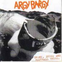 CD Argy Bargy - Drink, Drugs And Football Thugs.