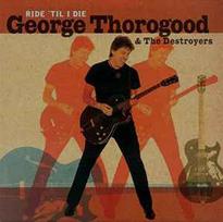 CD George Thorogood & The Destroyers - Ride 'Til I Die