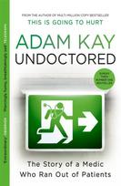 Undoctored, The brand new No 1 Sunday Times bestseller from the author of 'This is Going to Hurt'