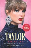 Taylor Swift: Era by Era, The Unauthorized Biography (THE SUNDAY TIMES BESTSELLER)