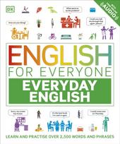 English for Everyone Everyday English, Learn and Practise Over 2,500 Words and Phrases