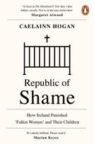 Republic of Shame, How Ireland Punished ‘Fallen Women’ and Their Children