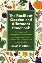 Resilient Garden and Allotment Handbook, Enrich your soil, manage pests and diseases and boost biodiversity without toxic chemicals and synthetic fertilisers