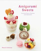 Amigurumi Sweets, Crochet Fancy Pastries and Desserts!
