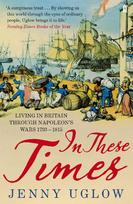 In These Times: Living in Britain through Napoleons Wars, 1793-1815