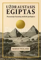 UŽDRAUSTASIS EGIPTAS. Prarastojo faraonų mokslo paslaptys - Marius Thalassa