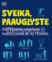 SVEIKA, PAAUGLYSTE. Išgyvenimo vadovas paaugliams ir jų tėvams