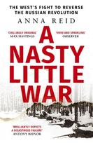 Nasty Little War, The West's Fight to Reverse the Russian Revolution