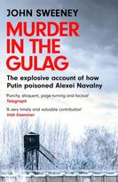 Murder in the Gulag, The explosive account of how Putin poisoned Alexei Navalny