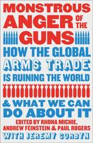 Monstrous Anger of the Guns, How the Global Arms Trade is Ruining the World and What We Can Do About It