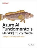 Azure AI Fundamentals (Ai-900) Study Guide, In-Depth Exam Prep and Practice