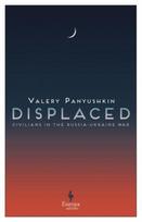 Displaced, Civilians in the Russia-Ukraine War