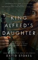 King Alfred's Daughter, The remarkable story of Æthelflæd, Lady of the Mercians, the heroine who was written out of history