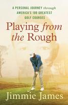 Playing from the Rough, A Personal Journey through America's 100 Greatest Golf Courses