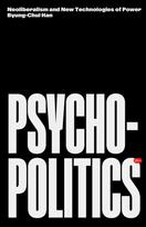 Psychopolitics, Neoliberalism and New Technologies of Power