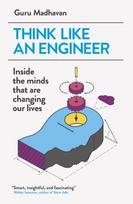 Think Like An Engineer, Inside the Minds that are Changing our Lives
