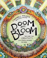 Doom and Bloom, The Case for Creativity in a World Hooked on Panic