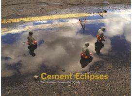 Cement Eclipses: Small Interventions in the Big City Small Interventions in the Big City