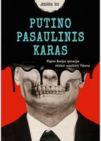 Putino pasaulinis karas. Slaptos Rusijos operacijos siekiant sunaikinti Vakarus - Jessikka Aro